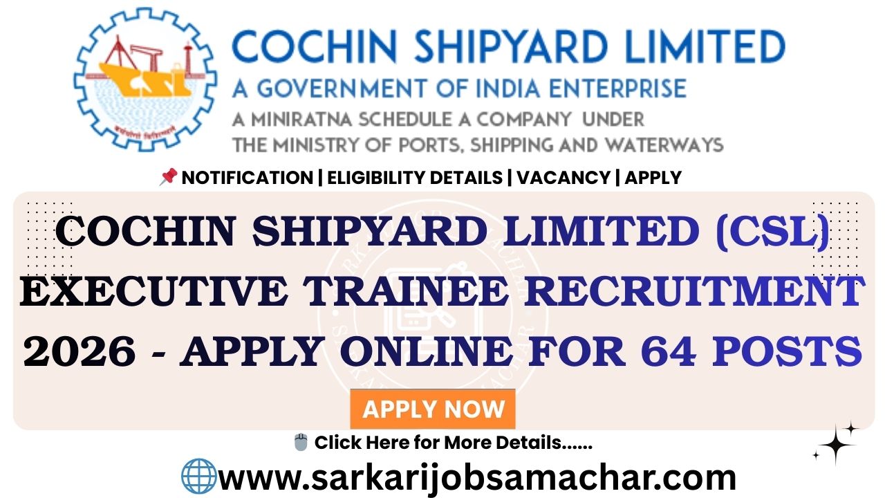 Cochin Shipyard Limited (CSL) Executive Trainee Recruitment 2026 - Apply Online for 64 Posts